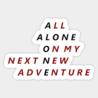 All Alone On My Next New Adventure Sticker